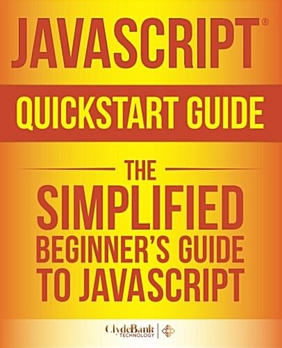 JavaScript QuickStart Guide: The Simplified Beginners Guide to JavaScript (Paperback)