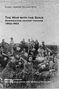 The War with the Sioux: Norwegians Against Indians 1862-1863 (Paperback)