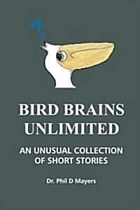 Bird Brains Unlimited: An Unusual Collection of Short Stories (Paperback)