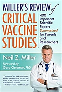 Millers Review of Critical Vaccine Studies: 400 Important Scientific Papers Summarized for Parents and Researchers (Paperback)