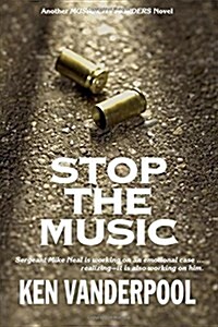 Stop the Music: Sergeant Mike Neal Is Working on an Emotional Case ... Realizing--It Is Also Working on Him. (Paperback)