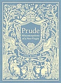 Prude: Misconceptions of a Neo-Virgin (Hardcover)
