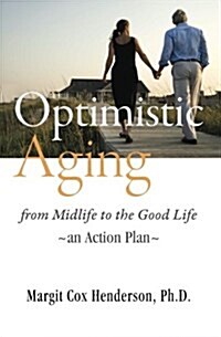 Optimistic Aging: From Midlife to the Good Life, an Action Plan (Paperback)