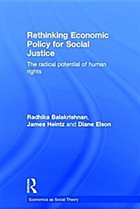 Rethinking Economic Policy for Social Justice : The Radical Potential of Human Rights (Hardcover)