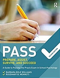 PASS: Prepare, Assist, Survive, and Succeed : A Guide to PASSing the Praxis Exam in School Psychology, 2nd Edition (Paperback, 2 ed)