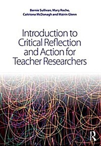 Introduction to Critical Reflection and Action for Teacher Researchers (Paperback)