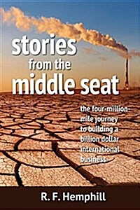 Stories from the Middle Seat: The Four-Million-Mile Journey to Building a Billion Dollar International Business (Paperback)
