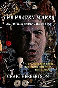 The Heaven Maker and Other Gruesome Tales (Paperback)