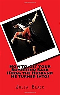 How to Get Your Boyfriend Back: From the Husband He Turned Into (Paperback)