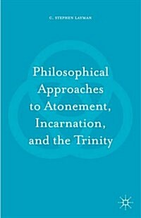 Philosophical Approaches to Atonement, Incarnation, and the Trinity (Hardcover)