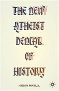 The New Atheist Denial of History (Paperback)