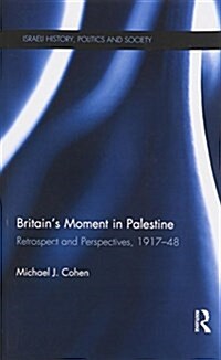 Britains Moment in Palestine : Retrospect and Perspectives, 1917-1948 (Paperback)