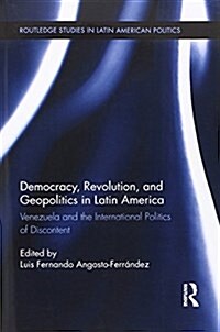 Democracy, Revolution and Geopolitics in Latin America : Venezuela and the International Politics of Discontent (Paperback)