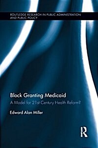 Block Granting Medicaid : A Model for 21st Century Health Reform? (Paperback)