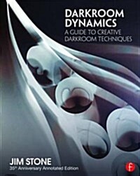 Darkroom Dynamics : A Guide to Creative Darkroom Techniques - 35th Anniversary Annotated Reissue (Paperback)