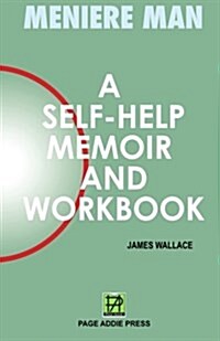 Meniere Man. a Self-Help Memoir and Workbook (Paperback)