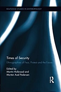 Times of Security : Ethnographies of Fear, Protest and the Future (Paperback)