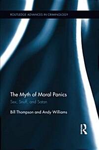 The Myth of Moral Panics : Sex, Snuff, and Satan (Paperback)