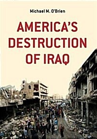 Americas Destruction of Iraq (Hardcover)