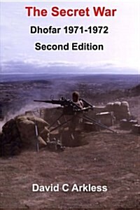 The Secret War: Dhofar 1971-1972 (Paperback)