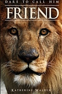 Dare to Call Him Friend (Paperback)