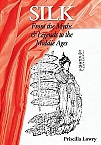 Silk: From the Myths & Legends to the Middle Ages (Paperback)