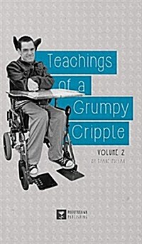 Teachings of a Grumpy Cripple: Volume 2 (Hardcover)