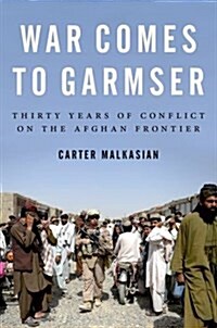 War Comes to Garmser: Thirty Years of Conflict on the Afghan Frontier (Paperback)