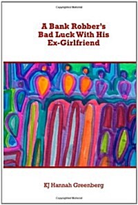 A Bank Robbers Bad Luck with His Ex-Girlfriend (Paperback)