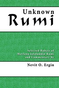 Unknown Rumi: Selected Rubais and Commentary (Paperback)