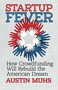 Start Up Fever: How Crowdfunding Will Rebuild the American Dream (Paperback)