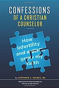 Confessions of a Christian Counselor: How Infertility and Autism Grew My Faith (Paperback)