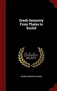 Greek Geometry from Thales to Euclid (Hardcover)