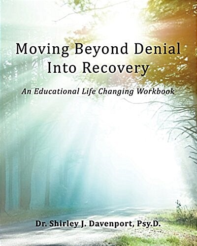 Moving Beyond Denial Into Recovery: An Educational Life Changing Workbook (Paperback)