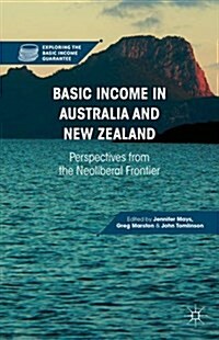 Basic Income in Australia and New Zealand : Perspectives from the Neoliberal Frontier (Hardcover)