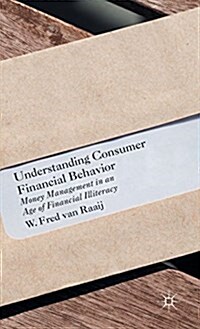 Understanding Consumer Financial Behavior : Money Management in an Age of Financial Illiteracy (Hardcover)