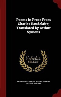Poems in Prose from Charles Baudelaire; Translated by Arthur Symons (Hardcover)