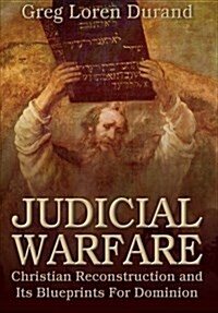Judicial Warfare: Christian Reconstruction and Its Blueprints for Dominion (Paperback)
