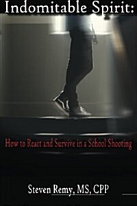 Indomitable Spirit: How to React and Survive in a School Shooting (Paperback)