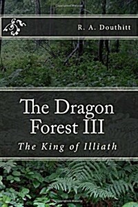 The Dragon Forest III: The King of Illiath (Paperback)