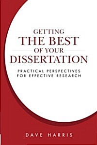Getting the Best of Your Dissertation: Practical Perspectives for Effective Research (Paperback)
