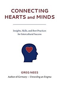 Connecting Hearts and Minds: Insights, Skills, and Best Practices for Dealing with Differences (Paperback)