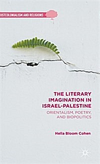 The Literary Imagination in Israel-Palestine : Orientalism, Poetry, and Biopolitics (Hardcover)