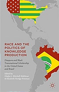 Race and the Politics of Knowledge Production : Diaspora and Black Transnational Scholarship in the United States and Brazil (Hardcover)