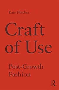 Craft of Use : Post-Growth Fashion (Paperback)