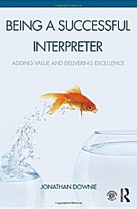 Being a Successful Interpreter : Adding Value and Delivering Excellence (Hardcover)