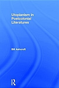 Utopianism in Postcolonial Literatures (Hardcover)