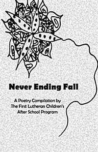 Never Ending Fall: A Poetry Compilation by the First Lutheran Childrens After School Program (Paperback)