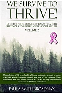 We Survive to Thrive! Volume 2: Life Changing Stories of Breast Cancer Survivors to Inspire and Encourage All (Paperback)