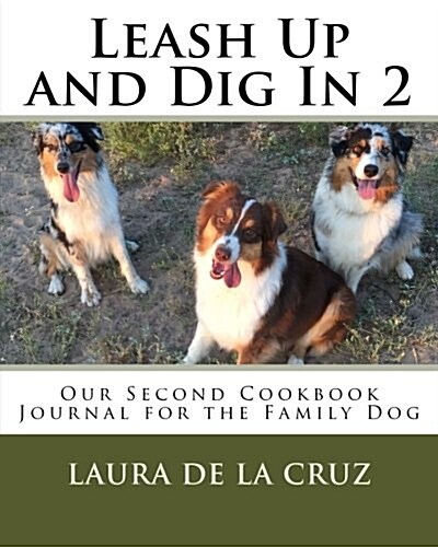 Leash Up and Dig in 2: Our Second Cookbook Journal for the Family Dog (Paperback)